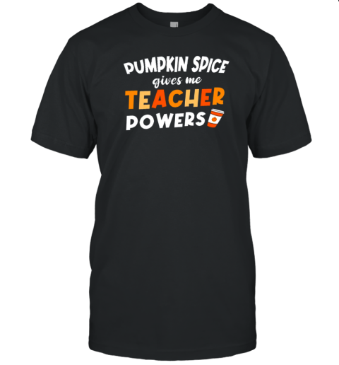 Pumpkin Spice Gives Me Teacher Powers Teacher T- Classic Men's T-shirt