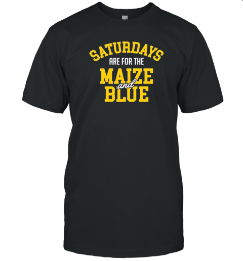 Michigan Wolverines football saturdays are for the Maize and Blue T-Shirt