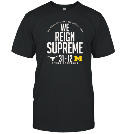 Texas Longhorns Vs. Michigan Wolverines Score We Reign Supreme T-Shirt