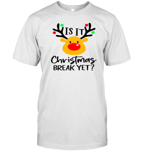 Is It Christmas Break Yet Teacher T-Shirt