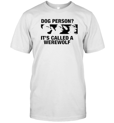 Original Dog Person It'S Called A Werewolf T- Classic Men's T-shirt