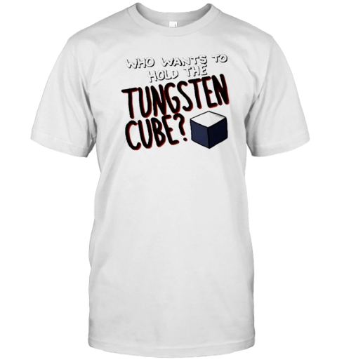 Original Who Wants To Hold The Tungsten Cube T- Classic Men's T-shirt