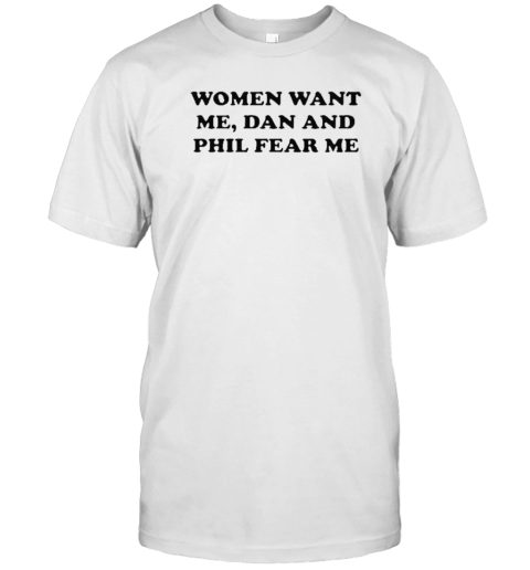 Original Women Want Me Dan And Phil Fear Me T-Shirt