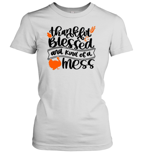 Thankful Blessed And Kind Of A Mess Teacher T- Classic Women's T-shirt