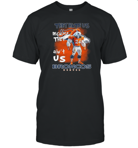 They Hate Us Because They Ain'T Us Broncos Denver 24 T-Shirt