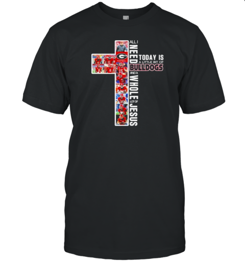 All I Need Today Is A Little Bit Of Georgia Bulldogs 2024 And A Whole Lot Of Jesus T- Classic Men's T-shirt