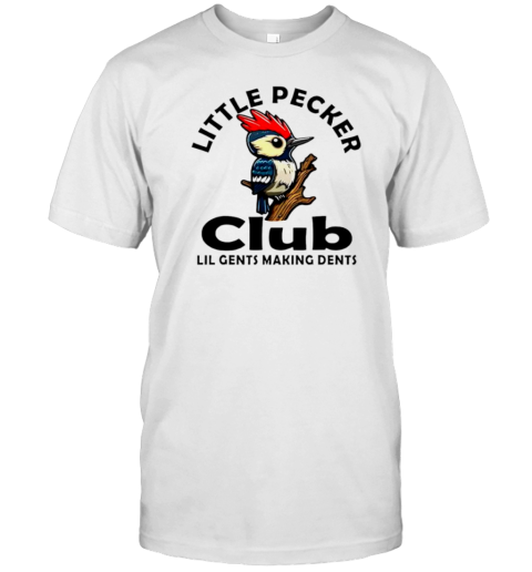 Bird Little Pecker Club Lil Gents Making Dents T- Classic Men's T-shirt