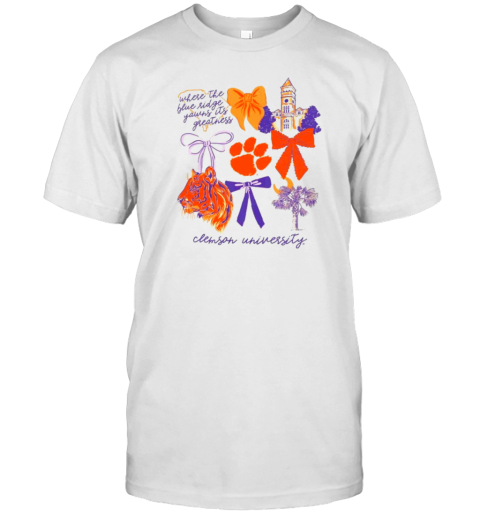 Clemson Tigers Where The Blue Ridge Yawns It'S Greatness T-Shirt