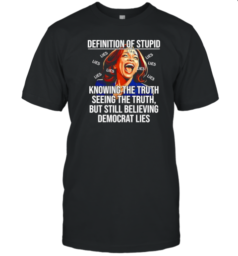 Definition of stupid knowing the truth seeing the truth Harris T-Shirt