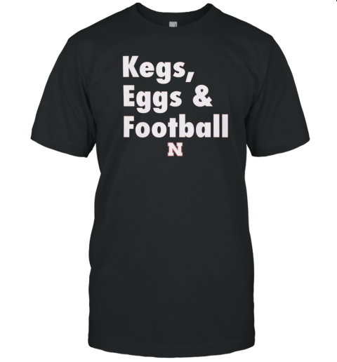 Design Kegs Eggs And Football Nebraska Cornhuskers T-Shirt