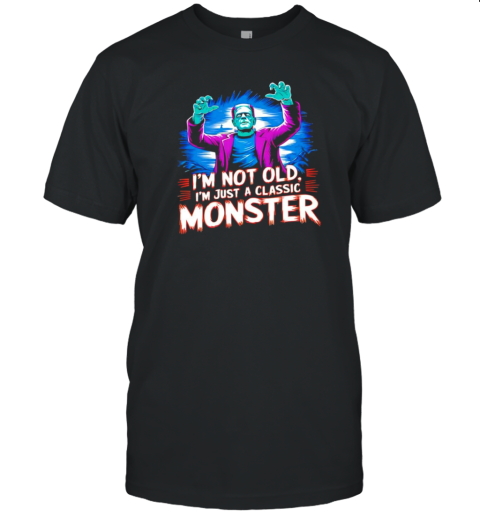 Frankenstein I'm not old I'm a classic monster Halloween T- Classic Men's T-shirt