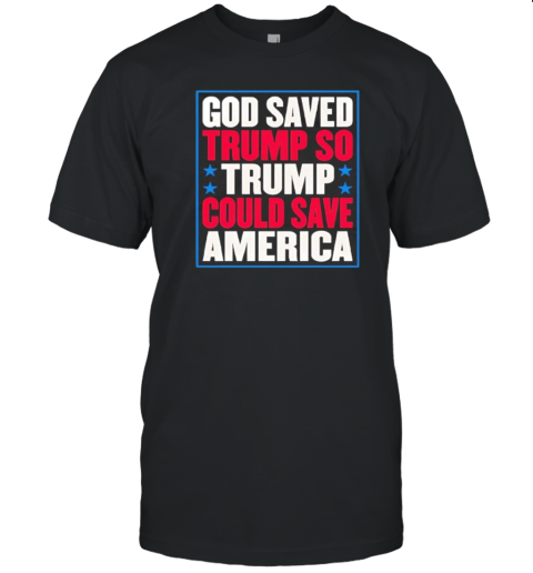 God Saved Trump so Trump could save America 2024 T- Classic Men's T-shirt