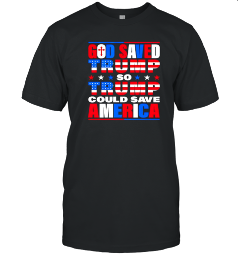 God saved Trump so Trump could save America T-Shirt