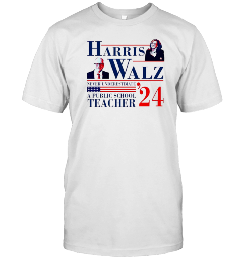 Harris Walz Never Underestimate A Public School Teacher 24 T-Shirt