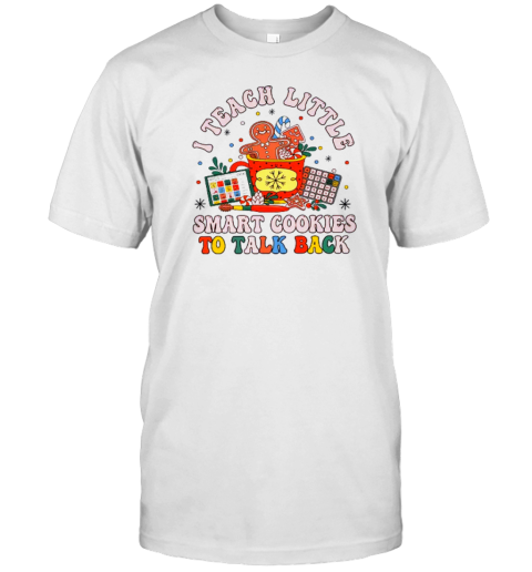 I Teach The Smart Cookies To Talk Back Teacher T-Shirt