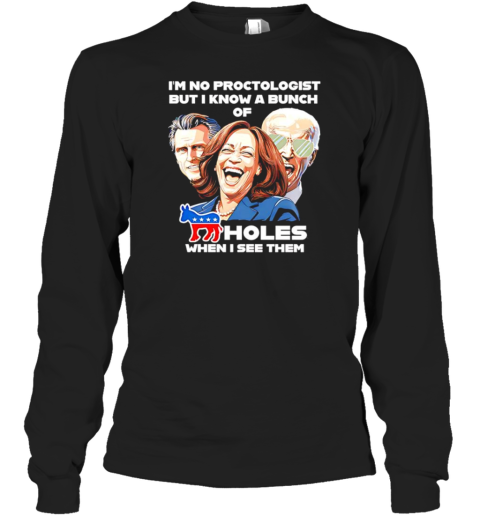 I'm no proctologis holes when I see them Harris Biden T- Long Sleeved T-shirt 