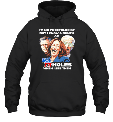 I'm no proctologis holes when I see them Harris Biden T- Unisex Hoodie