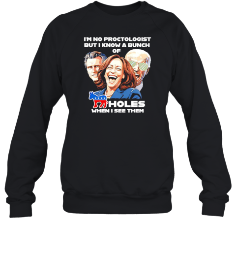 I'm no proctologis holes when I see them Harris Biden T- Unisex Sweatshirt