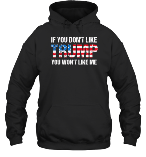 If you dont like Trump you won't like me flag T- Unisex Hoodie