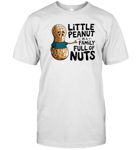 Little Peanut In A Family Full Of Nuts T-Shirt