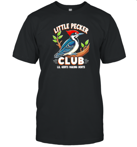 Little pecker club Lil gents making dents T-Shirt