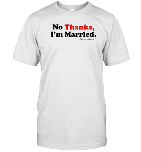 No Thanks, I'M Married T-Shirt