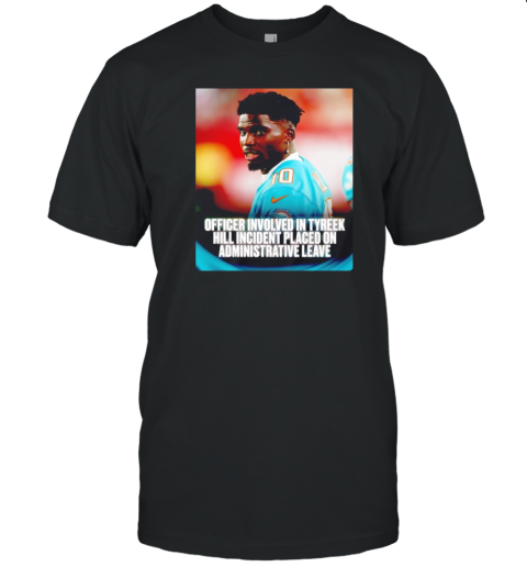 Officer involved in Tyreek Hill incident placed on administrative leave T- Classic Men's T-shirt