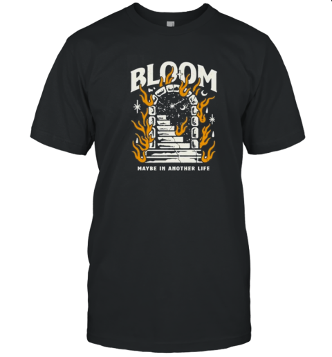 Original Bloom Maybe In Another Life T-Shirt