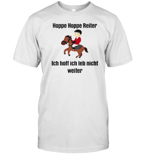 Original Hoppe Hoppe Reiter Ich Hoff Ich Leb Nicht Weiter T-Shirt