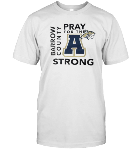 Pray For The A Barrow County Strong Apalachee High School T-Shirt