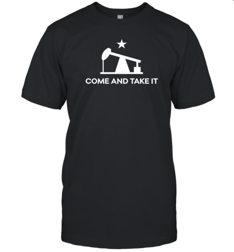 Pumpjack Come And Take It T-Shirt