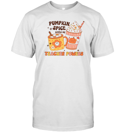 Pumpkin Spice Gives Me Teacher Powers Teacher T-Shirt