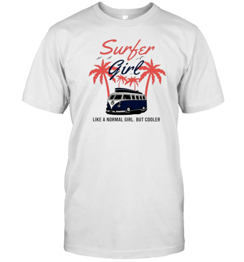 Surfer Girl Like A Normal Girl But Cooler T-Shirt