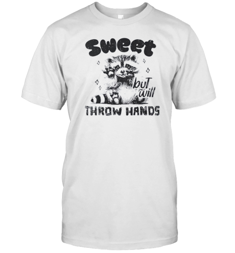 Sweet But Will Throw Hands Baby Raccoon T-Shirt