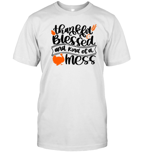 Thankful Blessed And Kind Of A Mess Teacher T-Shirt