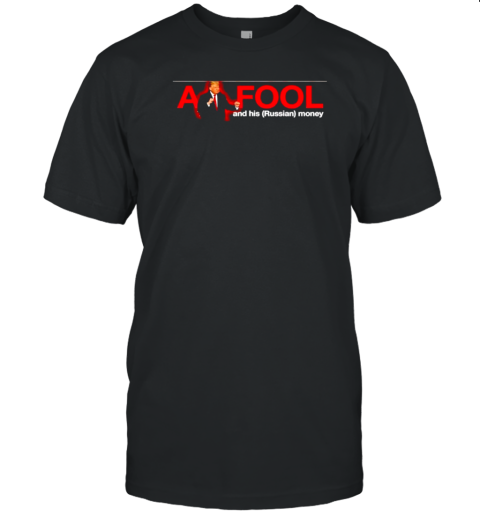 Trump A Fool And His Russian Money T- Classic Men's T-shirt