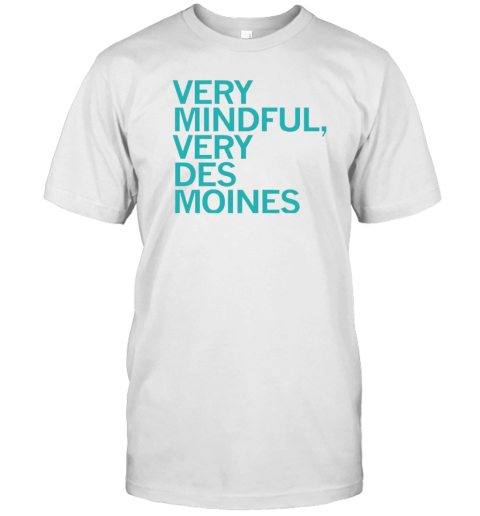 Very Mindful Very Des Moines T-Shirt