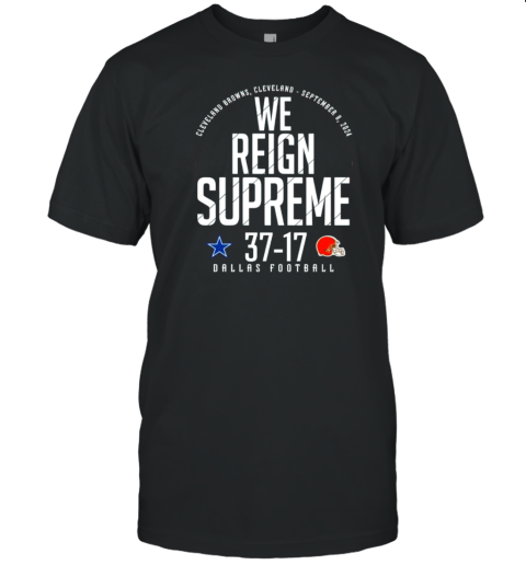 We Reign Supreme Dallas Football Dallas Cowboys Vs Cleveland Browns T-Shirt