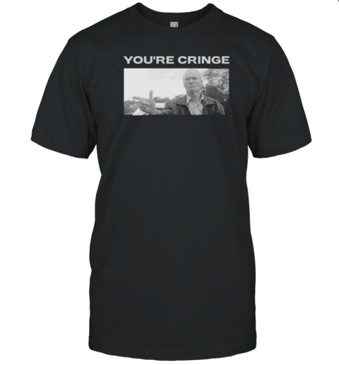 Clint Eastwood You'Re Cringe T-Shirt