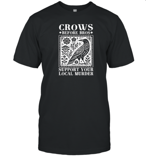 Crows Before Bros Support Your Local Murder Classic T- Classic Men's T-shirt