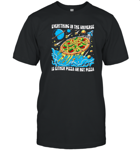 Everything In The Universe Is Either Pizza Or Not Pizza T- Classic Men's T-shirt