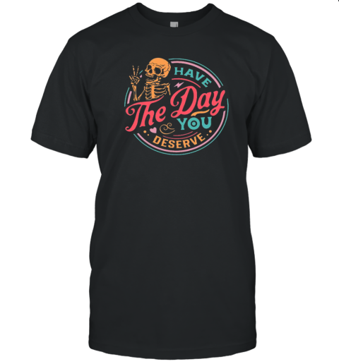 Have The Day You Deserve Teacher T- Classic Men's T-shirt