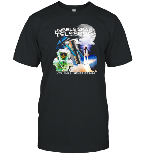 Hubble Space 2 You Will Never Be Him Graphic T-Shirt