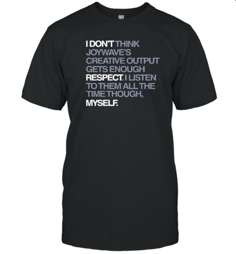 I Don'T Respect Myself I Don'T Think Joywave'S Creative Output Gets Enough Respect T- Classic Men's T-shirt