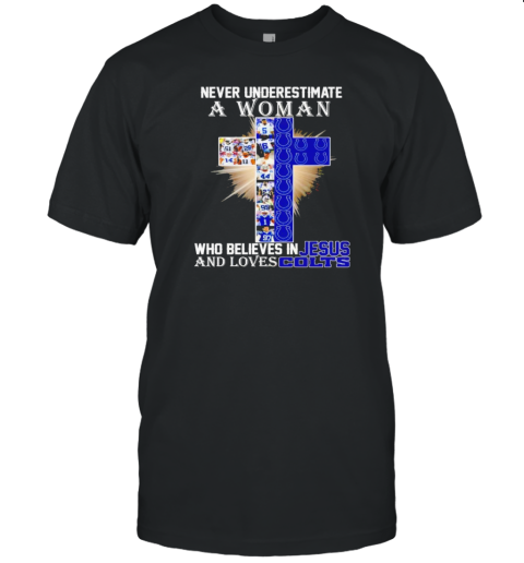 Indianapolis Colts Don'T Never Underestimate A Woman Who Believes In Jesus T-Shirt