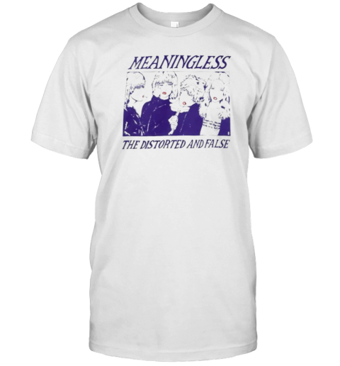 Meaningless The Distorted And False T- Classic Men's T-shirt