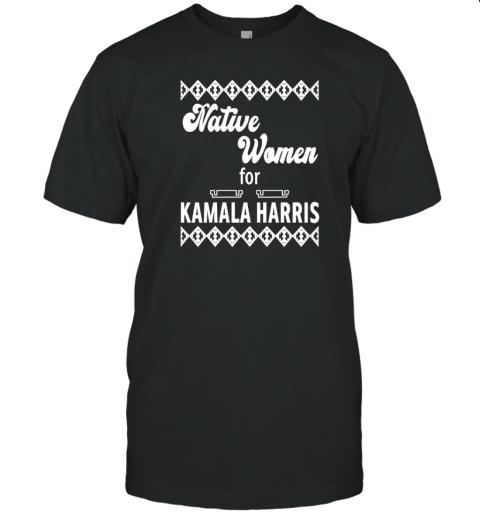 Native Women For Kamala Harris T-Shirt