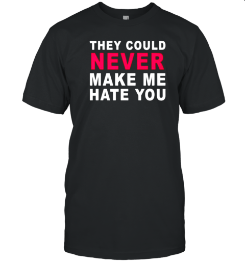 They Could Never Make Me Hate You T- Classic Men's T-shirt