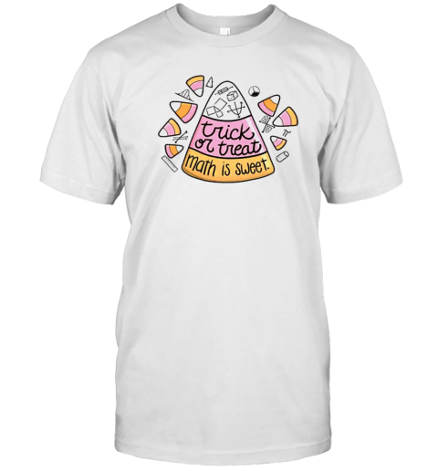 Trick Or Teach Math Is Sweet Candy Corn Teacher T-Shirt