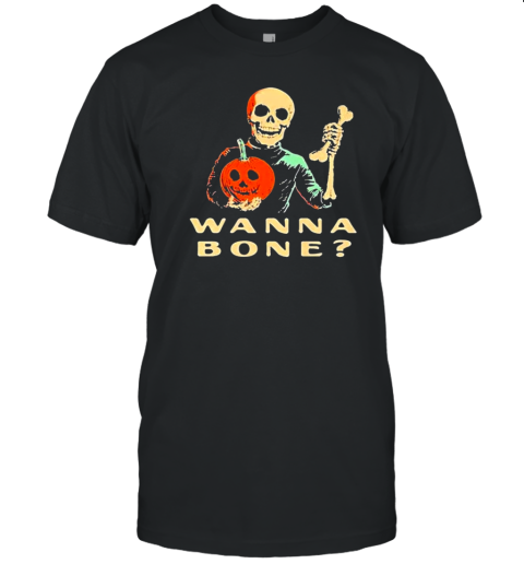 Wanna Bone Skeleton Halloween 2024 T-Shirt